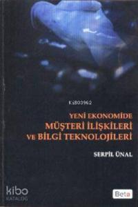 Yeni Ekonomide Müşteri İlişkileri ve Bilgi Teknolojileri