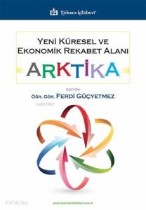 Yeni Küresel ve Ekonomik Rekabet Alanı: Arktika