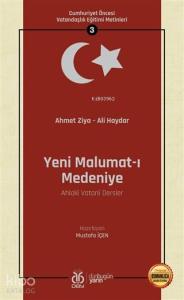 Yeni Malumat-ı Medeniye (Ahlaki Vatani Dersler - Osmanlıca Aslıyla Birlikte); Cumhuriyet Öncesi Vatandaşlık Eğitimi Metinleri 3