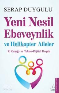 Yeni Nesil Ebeveynlik ve Helikopter Aileler
