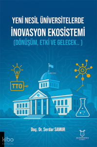 Yeni Nesil Üniversitelerde  İnovasyon Ekosistemi ;Dönüşüm, Etki ve Gelecek...