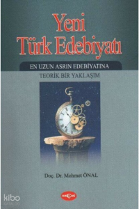 Yeni Türk Edebiyatı; En Uzun Asrın Edebiyatına Teorik Bir Yaklaşım