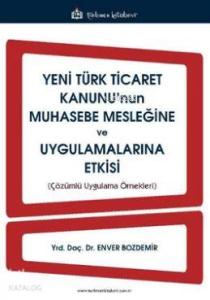 Yeni Türk Ticaret Kanunu'nun Muhasebe Mesleğine ve Uygulamalarına Etkisi
