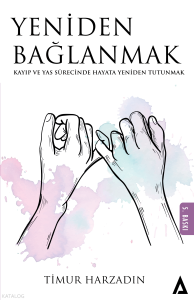 Yeniden Bağlanmak;Kayıp ve Yas Sürecinde Hayata Yeniden Tutunmak
