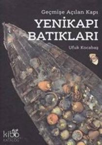 Yenikapı Batıkları (Ciltli); Geçmişe Açılan Kapı