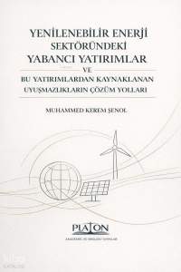 Yenilebilir Enerji Sektöründeki Yabancı Yatırımlar ve Bu Yatırımlardan Kaynaklanan Uyuşmazlıkların Çözüm Yolları