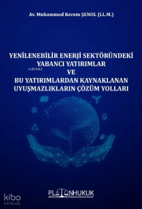 Yenilebilir Enerji Sektöründeki Yabancı Yatrımlar ;Ve Bu Yatırımlardan Kaynaklanan Uyuşmazlıkların Çözüm Yolları