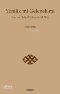 Yenilik mi Gelenek mi; Var mı Hele Söylenmedik Söz