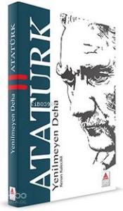 Yenilmeyen Deha Atatürk