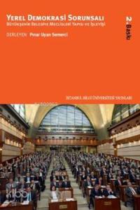 Yerel Demokrasi Sorunsalı; Büyükşehir Belediye Meclisleri Yapısı ve İşleyişi