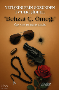 Yetişkinlerin Gözünden TV'deki Şiddet :;"Behzat Ç. Örneği"