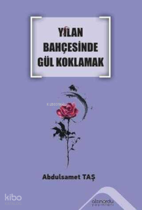 Yılan Bahçesinde Gül Koklamak