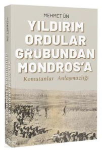 Yıldırım Ordular Grubundan Mondros'a - Komutanlar Anlaşmazlığı