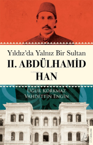 Yıldız’da Yalnız Bir Sultan II. Abdülhamid Han