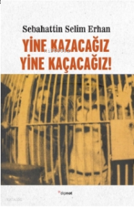 Yine Kazacağız, Yine Kaçacağız!