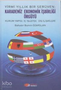 Yirmi Yıllık Bir Serüven: Karadeniz Ekonomik İşbirliği Örgütü; Kurum Yapısı, İç İşleyişi, Dış İlişkileri