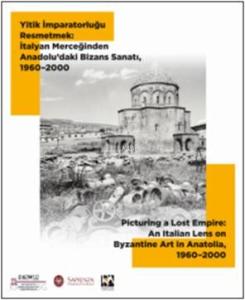 Yitik İmparatorluğu Resmetmek:  İtalyan Merceğinden Anadolu'daki Bizans Sanatı, 1960–2000