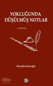 Yokluğunda Düşülmüş Notlar
