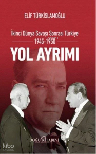 Yol Ayrımı;İkinci Dünya Savaşı Sonrası Türkiye 1945-1950