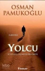Yolcu; Beyhude Geçmesin Bu Ömür