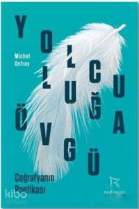 Yolculuğa Övgü; Coğrafyanın Poetikası