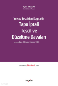 Yolsuz Tescilden Kaynaklı Tapu İptali, Tescil ve Düzeltme Davaları (Ciltli);Dava Dilekçesi Örnekleri Ekli