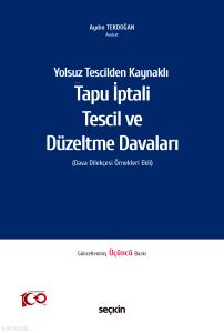 Yolsuz Tescilden Kaynaklı Tapu İptali – Tescil ve Düzeltme Davaları;(Dava Dilekçesi Örnekleri Ekli)
