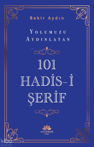 Yolumuzu Aydınlatan 101 Hadis-İ Şerif