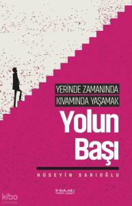 Yolun Başı;Yerinde Zamanında Kıvamında Yaşamak
