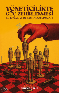 Yöneticilikte Güç Zehirlenmesi ;Kurumsal ve Toplumsal Yansımaları