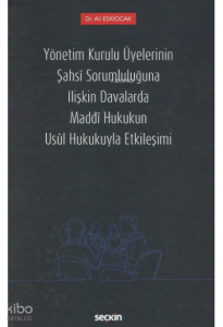 Yönetim Kurulu Üyelerinin Şahsî Sorumluluğuna İlişkin Davalarda Maddî Hukukun Usûl Hukukuyla Etkileşimi