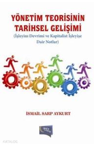 Yönetim Teorisinin Tarihsel Gelişimi; İşleyim Devrimi ve Kapitalist İşleyişe Dair Notlar