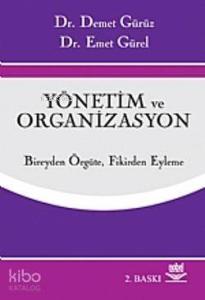 Yönetim ve Organizasyon; Bireyden Örgüte, Fikirden Eyleme