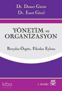 Yönetim ve Organizasyon; Bireyden Örgüte Fikirden Eyleme