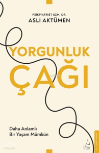 Yorgunluk Çağı;Daha Anlamlı Bir Yaşam Mümkün