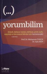 Yorumbilim; Felsefe, İlahiyat, Hukuk, Edebiyat, Çeviri, Tarih, Sosyoloji ve Tüm Sosyal Bilimler İçin Hermeneutik