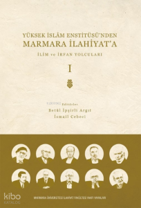Yüksek İslam Enstitüsü’nden Marmara İlahiyat'a; CİLT 1 İlim ve İrfan Yolcuları