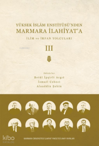 Yüksek  İslam Enstitüsü’nden Marmara İlahiyat'a; CİLT 3 İlim ve İrfan Yolcuları