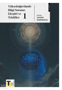 Yükseköğretimde Bilgi Sorunu: Eleştiri ve Teklifler 1