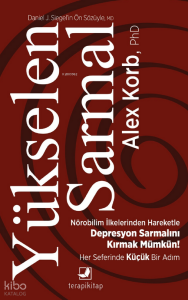 Yükselen Sarmal;Nörobilim İlkelerinden Yararlanarak Kötü Giden Depresyon Sarmalını Kırmak - Her Seferinde Küçük Bir Adım