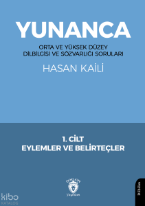 Yunanca - Orta ve Yüksek Düzey Dilbilgisi ve Sözvarlığı Soruları;1. Cilt Eylemler ve Belirteçler