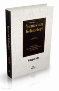 Yunus’un Kelimeleri;Özgün Beyitler Günümüz Türkçesiyle Söyleyiş Osmanlıca Metin