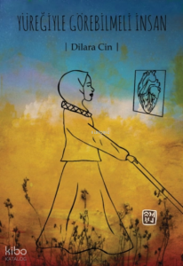 Yüreğiyle Görebilmeli İnsan