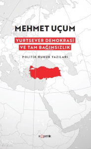 Yurtsever Demokrasi ve Tam Bağımsızlık - Politik Hukuk Yazıları