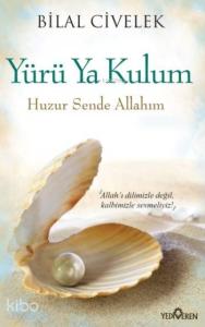 Yürü Ya Kulum; Huzur Sende Allahım