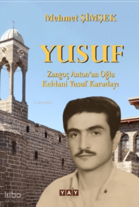 Yusuf;Zangoç Anton’un Oğlu Keldani Yusuf Karadayı