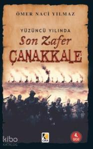 Yüzüncü Yılında Son Zafer Çanakkale