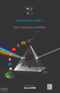 Z Kuşağının El Kitabı - I - Öngörü Dijital Çağı Şekillendirmek