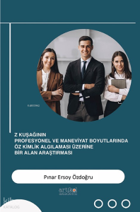 Z Kuşağının Profesyonel ve Maneviyat Boyutlarında  Öz Kimlik Algılaması Üzerine Bir Alan Araştırması