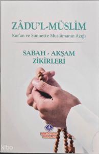 Zadu'l-Müslim;Sabah - Akşam Zikirleri